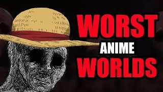 The WORST Anime Worlds To LIVE In?!