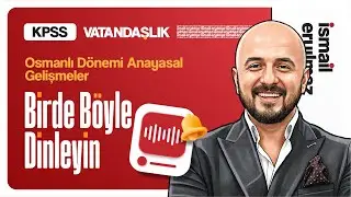 Osmanlı Dönemi Anayasal Gelişmeler / Bir de Böyle Dinleyin → İsmail ERYILMAZ