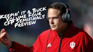 Keepin’ it a Buck - Volume Four (College Football Playoff Semifinals Preview) 