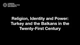 Religion, Identity and Power: Turkey and the Balkans in the Twenty-First Century