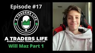 #17 - Trader Interview - Will Maz Part 1 -  Video Podcast