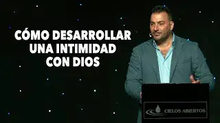 ¿Cómo Desarrollar Una Intimidad con Dios? - Pastor Tony Vargas