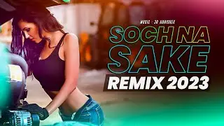 SOCH NA SAKE REMIX | JR ABHISHEK | DEEPAK | ARIJIT SINGH | DJ KINGS OFFICIAL