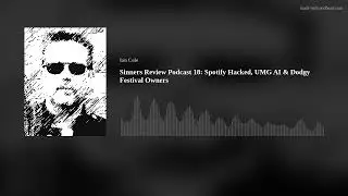 Sinners Review Podcast 18: (Audio Version) Spotify Hacked, UMG AI & Dodgy Festival Owners