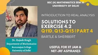 SOLUTIONS TO EXERCISE 4.2 | Q11D, Q13, Q14 & Q15 | PART 4 | REAL ANALYSIS | BARTLE & SHERBERT
