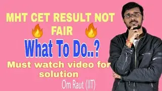MHT CET RESULT IS NOT FAIR | WHAT TO DO NOW? | SOLUTION BY OM RAUT