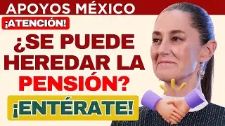 👵 Pensi&oacute;n Bienestar 2025: &iquest;Es heredable a familiares? 📢