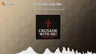 Crusade with Me! Final Episode New Years Eve.