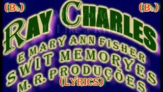 Swit  Memory-Ray Charles e Mary Ann Fisher-(Lyrics)
