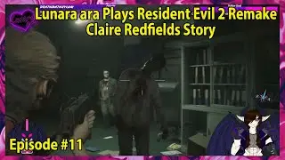 Lunara ara Plays Resident Evil 2 Remake Claire Redfields Story Episode - 11