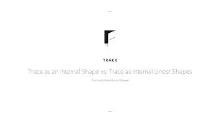 Trace Trace as an Internal Shape vs  Trace as Internal Lines Shapes Trace as Internal Lines Shapes