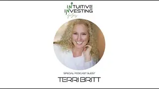 Ep 4 Terri Britt  - Intuitive Investing Podcast