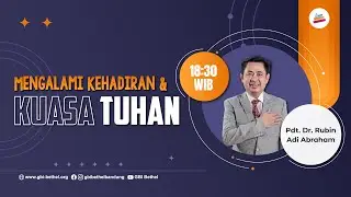Mengalami Kehadiran Dan Kuasa Tuhan - Pdt. Dr. Rubin Adi Abraham