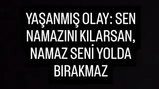 YAŞANMIŞ OLAY: SEN NAMAZINI KILARSAN, NAMAZ SENİ YOLDA BIRAKMAZ || KISA 6 DAK. || MUSTAFA ÖZALP