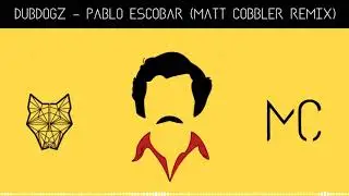 Dubdogz - Pablo Escobar (Matt Cobbler Remix)