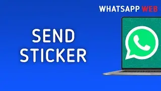 How To Send A Sticker On WhatsApp Web On PC