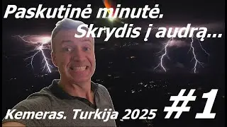 Paskutinė minutė. Skrydis į audrą... - Kemeras. Turkija 2025