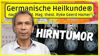 Hirntumor (Glioblastom) ⎮ Erkl&auml;rung nach Dr. Hamer ⎮ Germanischen Heilkunde&reg;