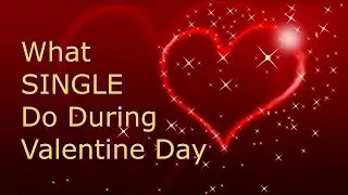 What SINGLE Do During Valentines Day!