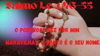 Salmo Lc-1,46-55 . O poderoso fez por mim, maravilhas e santo é o seu nome.