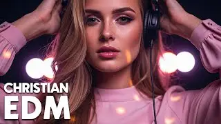 🎶 Christian EDM Worship | Heavenly Praise in Every Beat