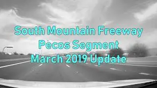 Loop 202 (South Mountain Freeway) - Pecos Segment - March 2019 Update