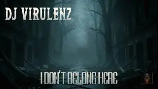 Dj Virulenz - I Don't Belong Here