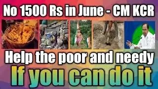No 1500 Rs in June - CM KCR, Help the poor and needy (if you can do it)