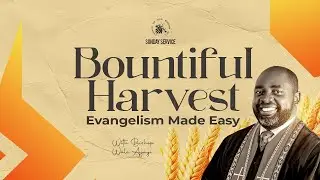 Bountiful Harvest; Evangelisim Made Easy - Bishop Wale Ajayi - Sun. - 30th Nov. 2025
