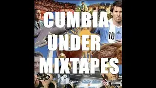 CUMBIA UNDER MIXTAPES