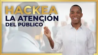 Aprende a HACKEAR LA ATENCIÓN DEL PÚBLICO | Conectar con tu audiencia