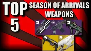 Season of Arrivals 5 BEST WEAPONS | GET THESE BEFORE BEYOND LIGHT! | Destiny 2