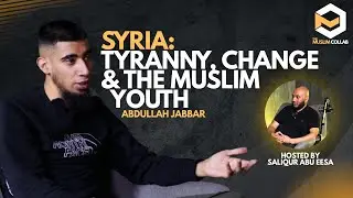 Syria: Tyranny, Change & The Muslim Youth - Abdullah Jabbar