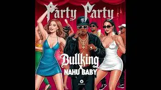 BULL KING X NAHU BABY - PARTY PARTY 🍾