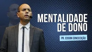 MENTALIDADE DE DONO | Pr. Edson Concei&ccedil;&atilde;o | Verbo da Vida Pirituba
