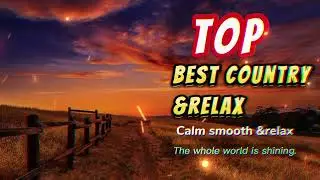 BEST RELAX AND COUNTRY SONGS- CALM RELAX AND SOFT-@countrysong-e1d