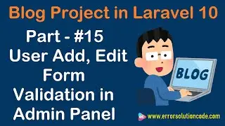#15 User Add, Edit Form Validation in Admin Panel using Laravel 10 | Blog Project in Laravel 10