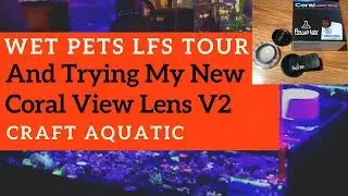 Wet Pets Local Fish Store Tour (Coral View Lens V2, First Impressions)