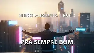 M&uacute;sica Gospel Pop Rock Synthwave: Pra Sempre Bom &ndash; Louvores de Adora&ccedil;&atilde;o - 2025