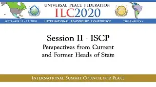 ILC2020-The Americas: Session 2 - ISCP: Current and Former Heads of State