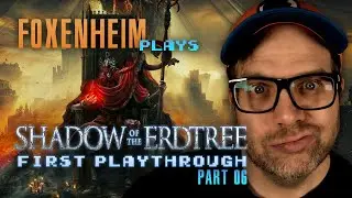 FOXENHEiM Plays Shadow of the Erdtree | First Playthrough | PART 06