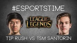 #esportstime TiP Rush vs TSM Santorin