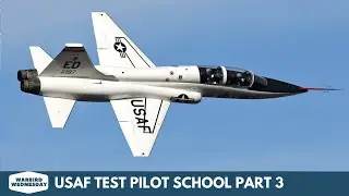 USAF Test Pilot School Part 3 - Warbird Wednesday Episode #185