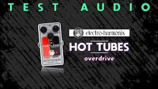 Electro Harmonix HOT TUBES | Test Audio