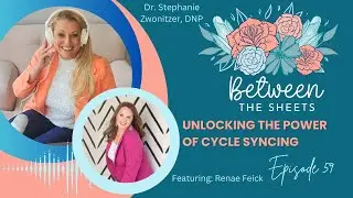 Unlocking the Power of Cycle Syncing for Better Sexual Health (Feat: Renae Feick)