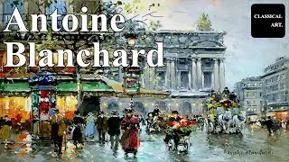 Antoine Blanchard | Paris Street Scenes That Feel Like Time Travel