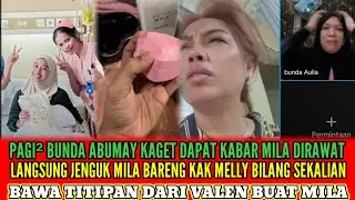 LIVE BUNDA ABUMAY JENGUK MILA KE RUMAH SAKIT BARENG KAK MELLY DAN BAWA TITIPAN VALEN. 
