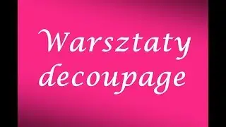 Warsztaty decoupage - 19.01.2018