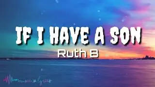 Ruth B. - If I Have A Son (Lyrics)