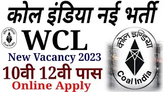 WCL नई भर्ती 2023 Coal India Vacancy 2023 notification 10th 12th Diploma online apply